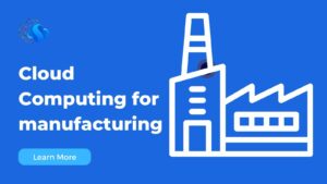 Cloud Computing for Manufacturing Industry