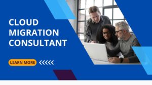 Cloud Migration Consultant: What They Do & How They Help